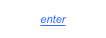 enter